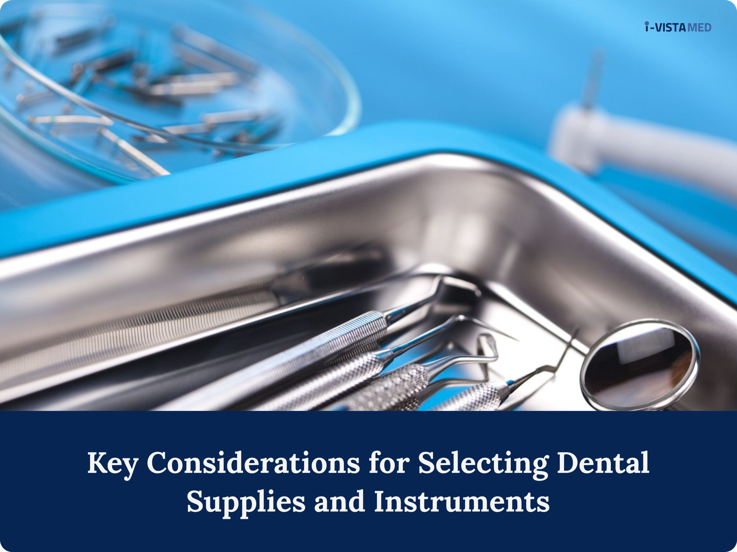 Key Considerations for Selecting Dental Supplies and Instruments